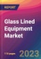Glass Lined Equipment Market Size, Market Share, Application Analysis, Regional Outlook, Growth Trends, Key Players, Competitive Strategies and Forecasts, 2023 To 2031 - Product Thumbnail Image