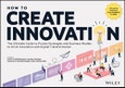 How to Create Innovation. The Ultimate Guide to Proven Strategies and Business Models to Drive Innovation and Digital Transformation. Edition No. 1- Product Image