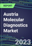 2023-2028 Austria Molecular Diagnostics Market Opportunities - 2023 Competitor Shares and Growth Strategies, Five-Year Volume and Sales Segment Forecasts - Latest Technologies and Instrumentation Pipeline, Emerging Opportunities for Suppliers- Product Image