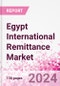 Egypt International Remittance Market Business and Investment Opportunities - Analysis by Transaction Value & Volume, Inbound and Outbound Transfers to and from Key States, Consumer Demographics - Q1 2024 - Product Thumbnail Image