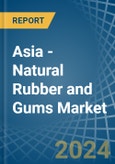 Asia - Natural Rubber and Gums - Market Analysis, Forecast, Size, Trends and Insights- Product Image