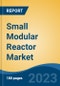Small Modular Reactor Market - Global Industry Size, Share, Trends, Opportunity, and Forecast, 2018-2028F - Product Thumbnail Image