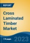 Cross Laminated Timber Market - Global Industry Size, Share, Trends, Opportunity, and Forecast, 2018-2028F - Product Image