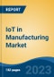 IoT in Manufacturing Market - Global Industry Size, Share, Trends, Opportunity, and Forecast, 2018-2028F - Product Thumbnail Image