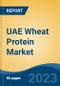 UAE Wheat Protein Market, By Region, Competition Forecast and Opportunities, 2018-2028F - Product Thumbnail Image