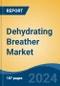 Dehydrating Breather Market - Global Industry Size, Share, Trends, Opportunity, and Forecast, 2019-2029F - Product Thumbnail Image