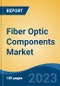 Fiber Optic Components Market - Global Industry Size, Share, Trends, Opportunity, and Forecast, 2018-2028F - Product Image