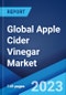 Global Apple Cider Vinegar Market Report by Form, Category, Distribution Channel, Application, and Region 2023-2028 - Product Image