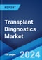 Transplant Diagnostics Market Report by Component, Technology, Organ Type, Application, End User, and Region 2024-2032 - Product Thumbnail Image