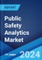 Public Safety Analytics Market Report by Component, Analytics Type, Application, Deployment Model, Industry Vertical, and Region 2024-2032 - Product Image