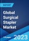 Global Surgical Stapler Market: Industry Trends, Share, Size, Growth, Opportunity and Forecast 2023-2028 - Product Thumbnail Image