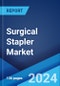 Surgical Stapler Market Report by Type, and Region 2024-2032 - Product Image