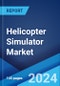 Helicopter Simulator Market Report by Solution, Technique, Application, and Region 2024-2032 - Product Image