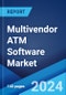 Multivendor ATM Software Market Report by Component, Function, End User, and Region 2024-2032 - Product Image