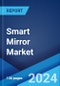 Smart Mirror Market Report by Component, Type, Functionality, Technology, End User, and Region 2024-2032 - Product Image