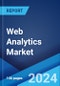 Web Analytics Market Report by Offering, Deployment Mode, Application, End User, and Region 2024-2032 - Product Thumbnail Image