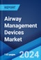 Airway Management Devices Market Report by Product, Patient Type, Application, End Use, and Region 2024-2032 - Product Thumbnail Image