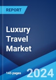 Luxury Travel Market Report by Type of Tour, Type of Traveller, and Region 2024-2032- Product Image