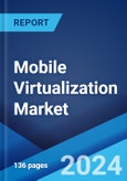 Mobile Virtualization Market Report by Technology, Organization Size, Industry Vertical, and Region 2024-2032- Product Image