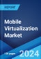 Mobile Virtualization Market Report by Technology, Organization Size, Industry Vertical, and Region 2024-2032 - Product Image