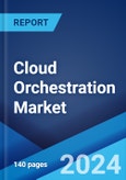 Cloud Orchestration Market Report by Solution, and Region 2024-2032- Product Image