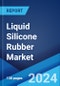 Liquid Silicone Rubber Market Report by Grade, Curing System, End Use Industry, and Region 2024-2032 - Product Thumbnail Image