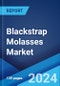 Blackstrap Molasses Market Report by Form, Product, Distribution Channel, Application, and Region 2024-2032 - Product Image