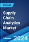 Supply Chain Analytics Market Report by Component, Deployment Mode, Enterprise Size, Industry Vertical, and Region 2024-2032 - Product Thumbnail Image