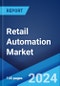 Retail Automation Market Report by Type, Implementation, End User, and Region 2024-2032 - Product Image