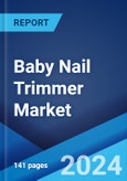 Baby Nail Trimmer Market Report by Product Type, Age, Distribution Channel, and Region 2024-2032- Product Image