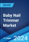 Baby Nail Trimmer Market Report by Product Type, Age, Distribution Channel, and Region 2024-2032 - Product Thumbnail Image