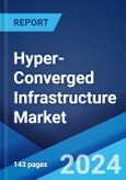 Hyper-Converged Infrastructure Market Report by Component, End Use, and Region 2024-2032- Product Image