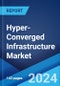 Hyper-Converged Infrastructure Market Report by Component, End Use, and Region 2024-2032 - Product Image