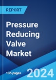 Pressure Reducing Valve Market Report by Type, Operating Pressure, End User, and Region 2024-2032- Product Image