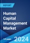 Human Capital Management Market Report by Component, Deployment Type, Industry Verticals, and Region 2024-2032 - Product Image