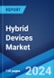 Hybrid Devices Market Report by Type, Screen Size, End User, and Region 2024-2032 - Product Image