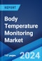 Body Temperature Monitoring Market Report by Product, Type, End Users, and Region 2024-2032 - Product Image