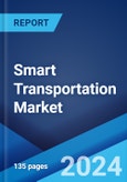 Smart Transportation Market Report by Solution, Services, Transportation Mode, Application, and Region 2024-2032- Product Image