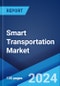 Smart Transportation Market Report by Solution, Services, Transportation Mode, Application, and Region 2024-2032 - Product Image