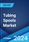 Tubing Spools Market Report by Type, Application, End User, and Region 2024-2032 - Product Image