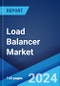 Load Balancer Market Report by Type, Component, Deployment Mode, Enterprise Size, End Use Industry, and Region 2024-2032 - Product Thumbnail Image