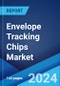 Envelope Tracking Chips Market Report by Technology, Application, End User, and Region 2024-2032 - Product Image