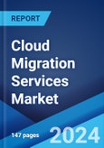 Cloud Migration Services Market Report by Service Type, Enterprise Size, Deployment Mode, Application, Industry Vertical, and Region 2024-2032- Product Image