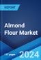 Almond Flour Market Report by Type, Application, Distribution Channel, End Use, and Region 2024-2032 - Product Image