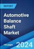 Automotive Balance Shaft Market Report by Vehicle Type, Manufacturing Process, Engine Type, and Region 2024-2032- Product Image