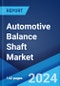 Automotive Balance Shaft Market Report by Vehicle Type, Manufacturing Process, Engine Type, and Region 2024-2032 - Product Image