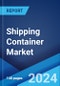 Shipping Container Market Report by Product, Container Size (Small Containers, Large Containers, High Cube Containers, and Others), Application, and Region 2024-2032 - Product Thumbnail Image