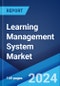 Learning Management System Market Report by Component, User Type, Delivery Mode, Application, End User, and Region 2024-2032 - Product Image