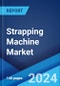 Strapping Machine Market Report by Product, Material, Style, Application, and Region 2024-2032 - Product Thumbnail Image