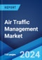 Air Traffic Management Market Report by Domain, Component, Application, End User, and Region 2024-2032 - Product Thumbnail Image